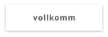 vollkomm